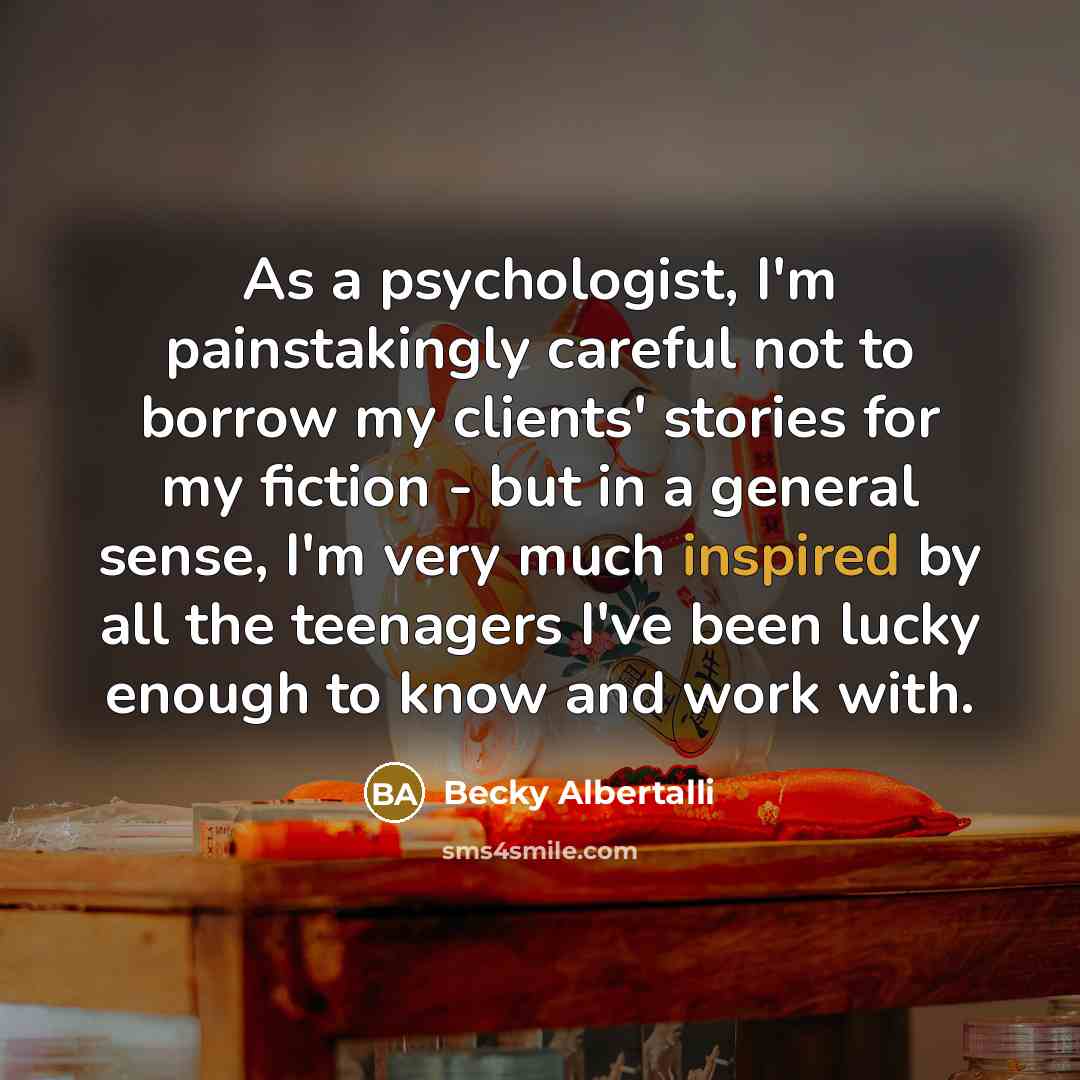 “As a psychologist, I'm painstakingly careful not to borrow my…” quote by Becky Albertalli