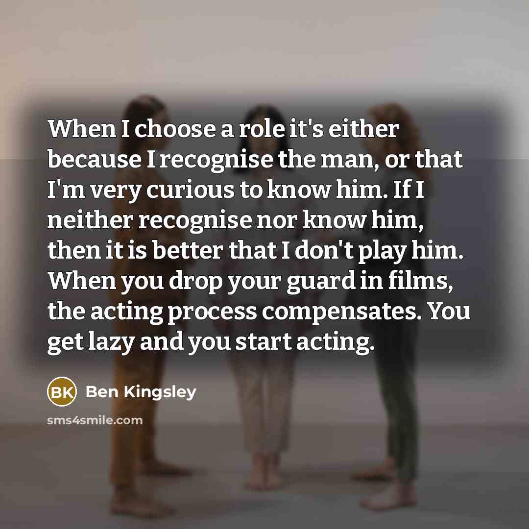 “When I choose a role it's either because I recognise…” quote by Ben Kingsley