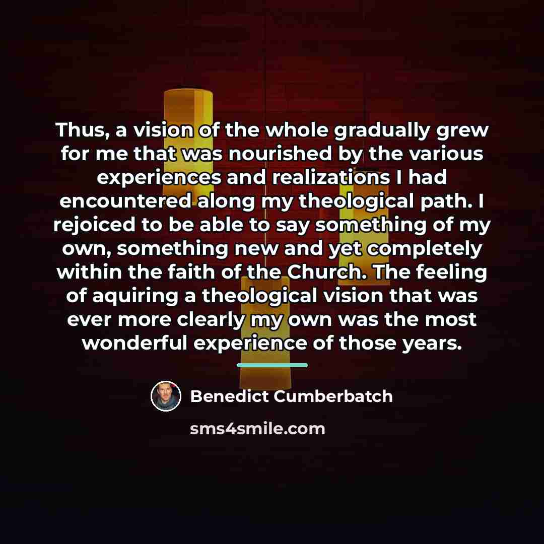“Thus, a vision of the whole gradually grew for me…” quote by Benedict Cumberbatch