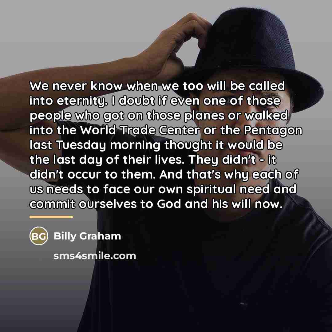 “We never know when we too will be called into…” quote by Billy Graham