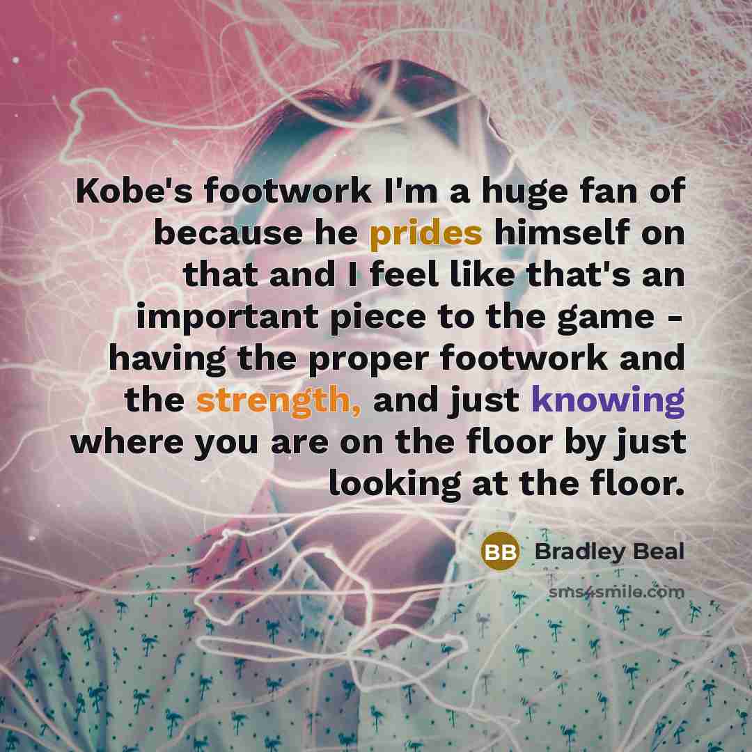 “Kobe's footwork I'm a huge fan of because he prides…” quote by Bradley Beal
