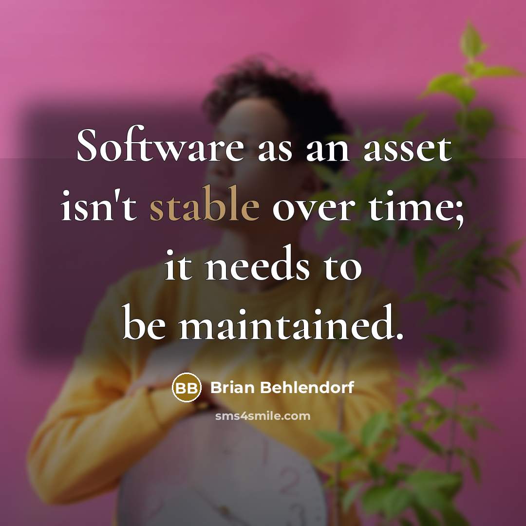 “Software as an asset isn't stable over time; it needs…” quote by Brian Behlendorf