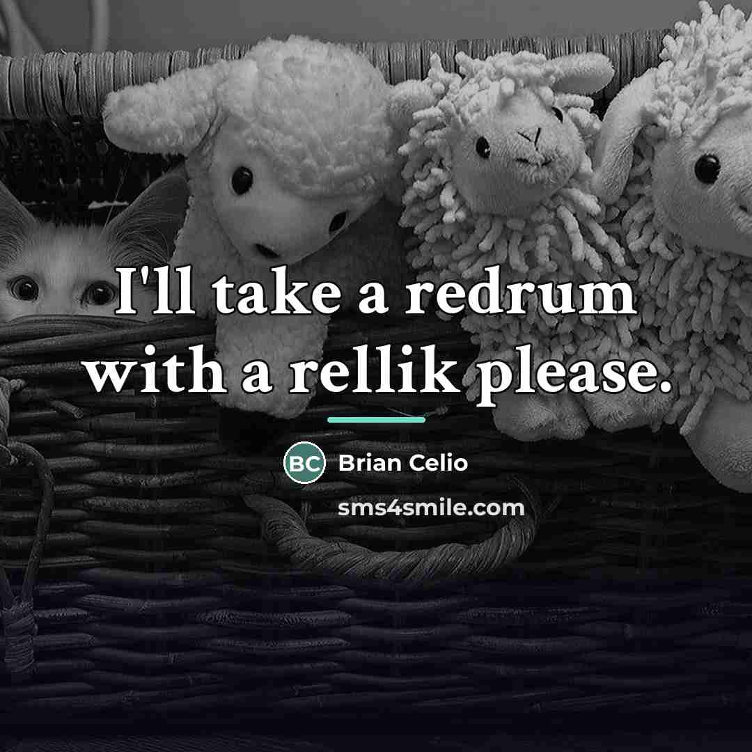 “I'll take a redrum with a rellik please.…” quote by Brian Celio