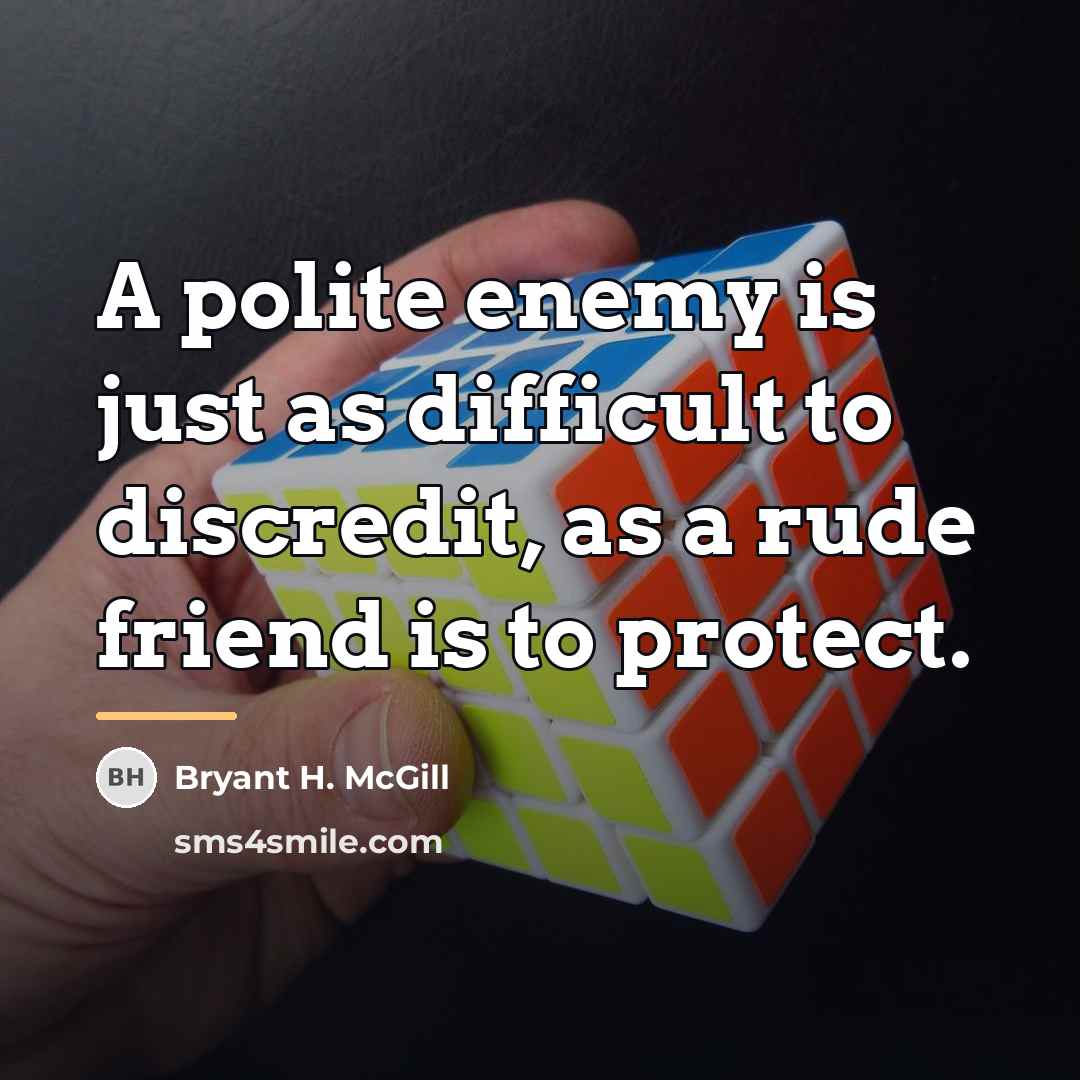 “A polite enemy is just as difficult to discredit, as…” quote by Bryant H. McGill