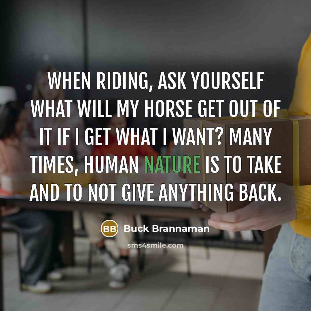 “When riding, ask yourself what will my horse get out…” quote by Buck Brannaman