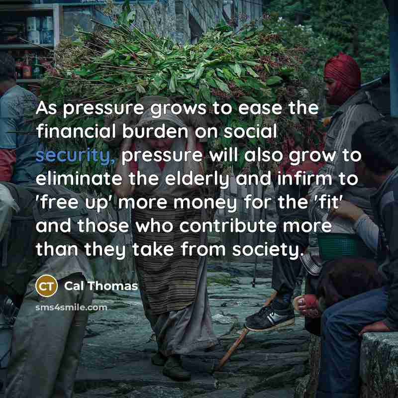 “As pressure grows to ease the financial burden on social…” quote by Cal Thomas