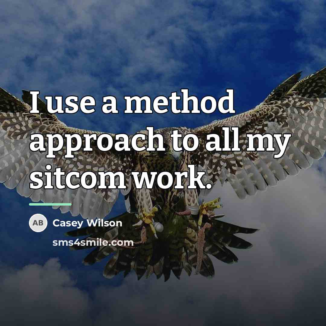 “I use a method approach to all my sitcom work.…” quote by Casey Wilson
