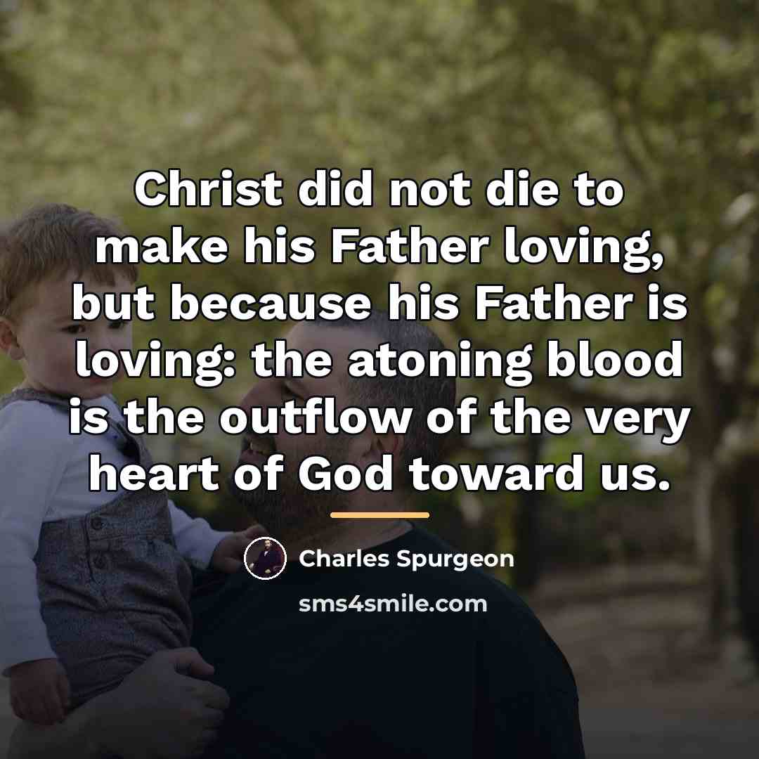 “Christ did not die to make his Father loving, but…” quote by Charles Spurgeon