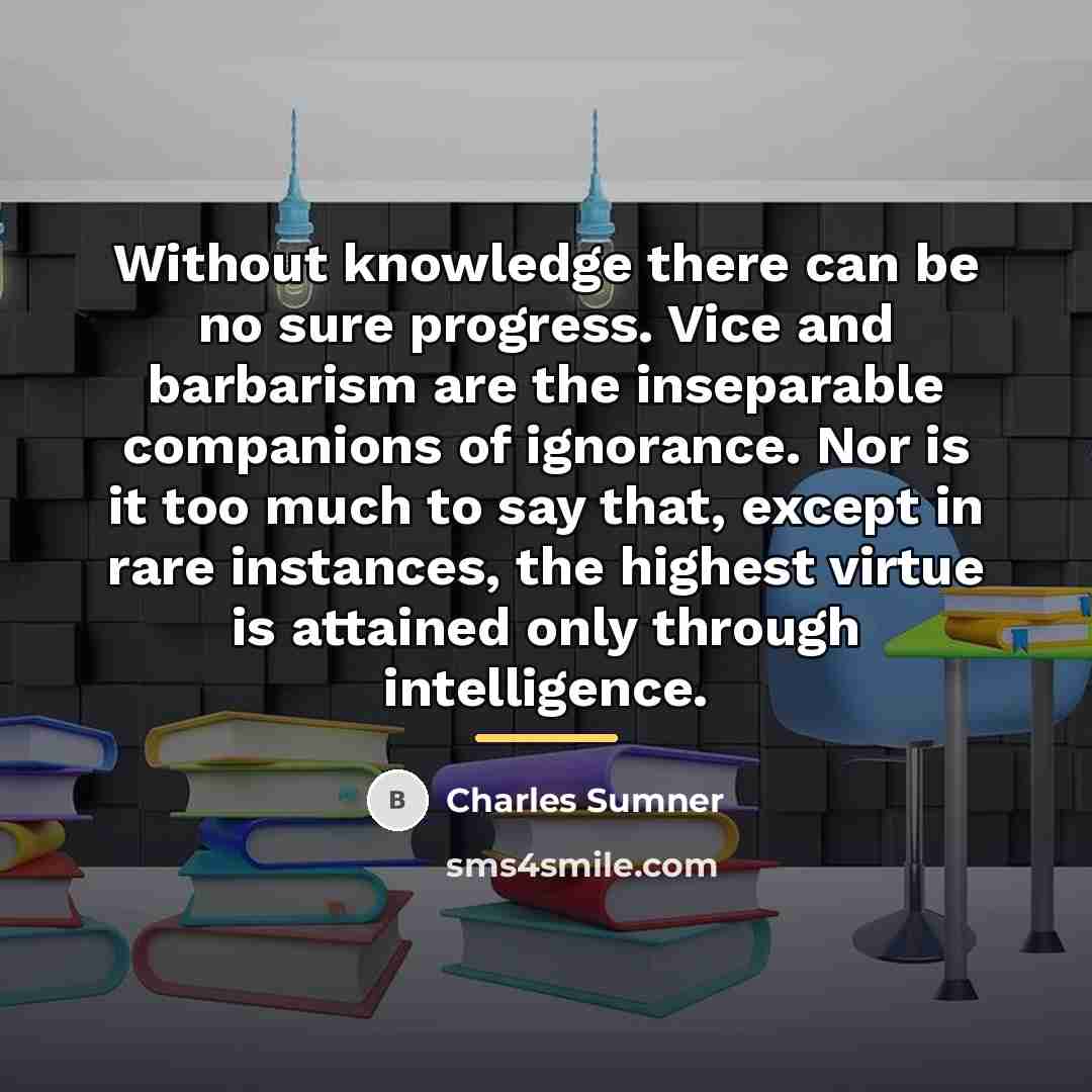 “Without knowledge there can be no sure progress. Vice and…” quote by Charles Sumner