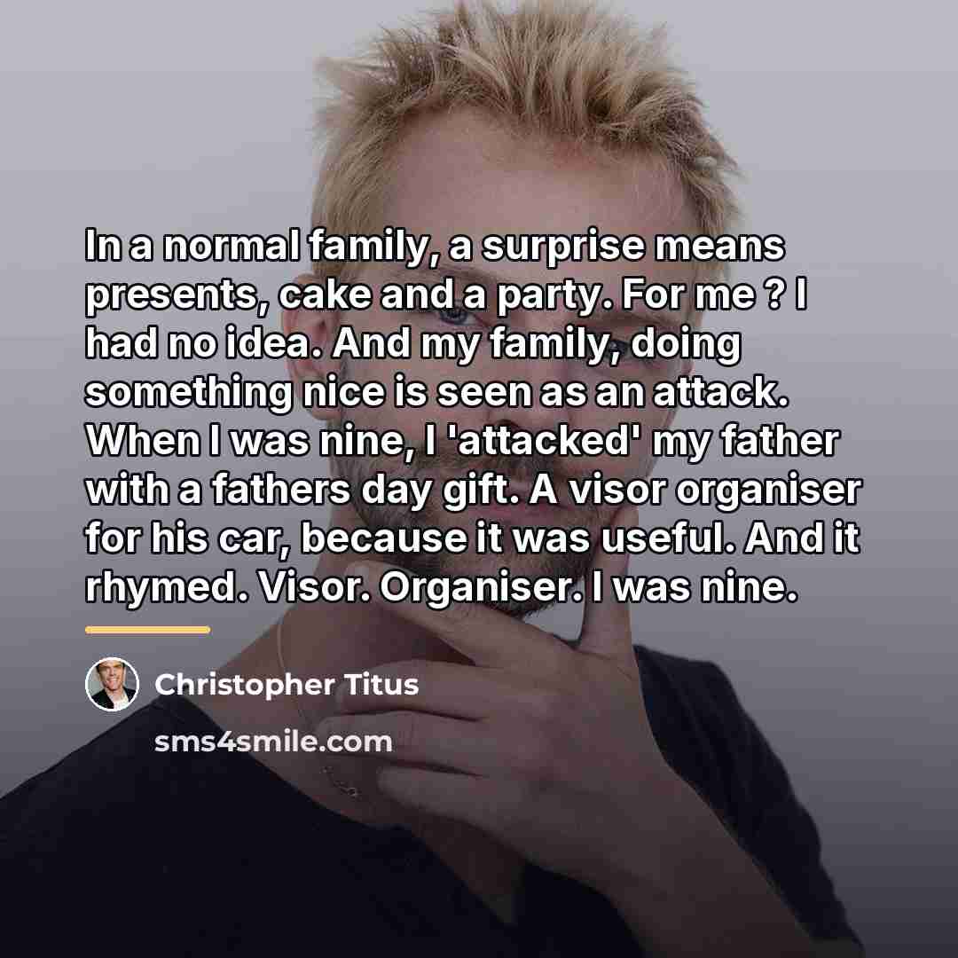 “In a normal family, a surprise means presents, cake and…” quote by Christopher Titus