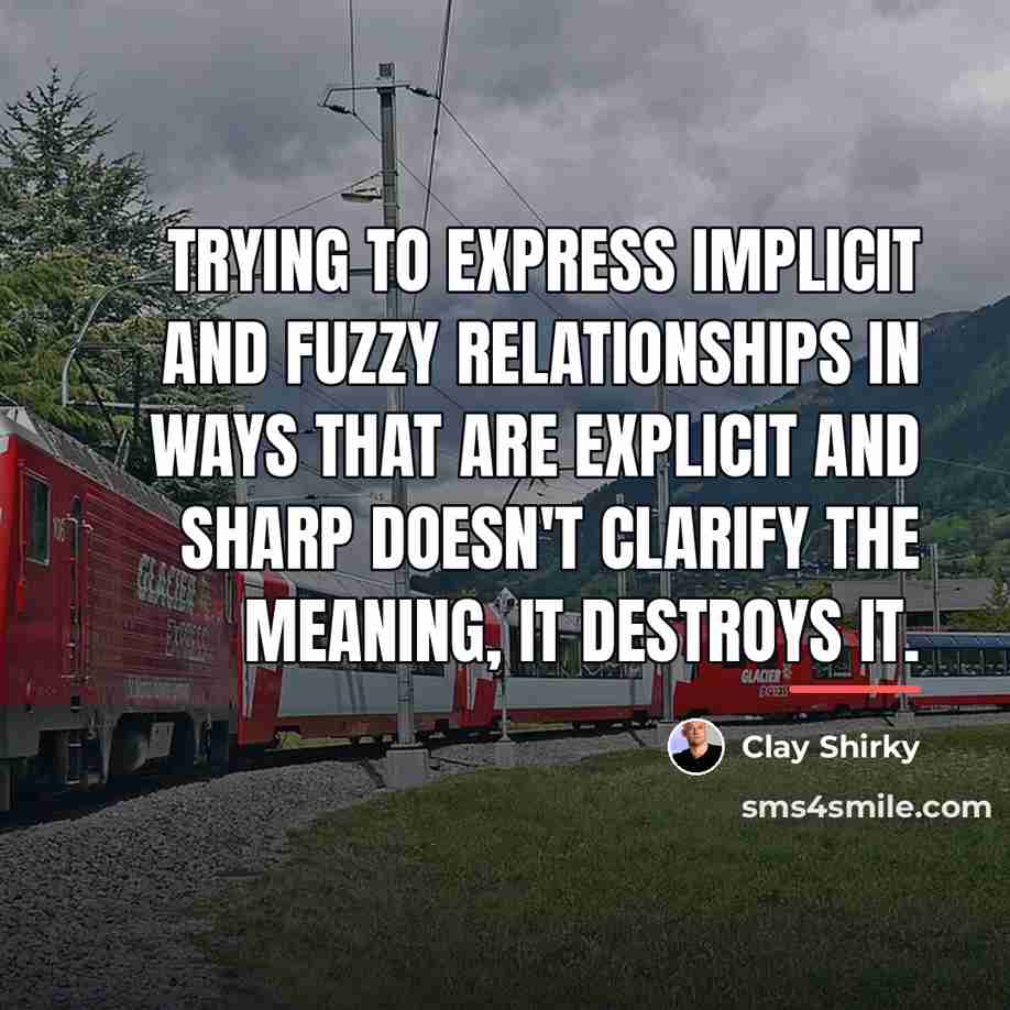 “Trying to express implicit and fuzzy relationships in ways that…” quote by Clay Shirky