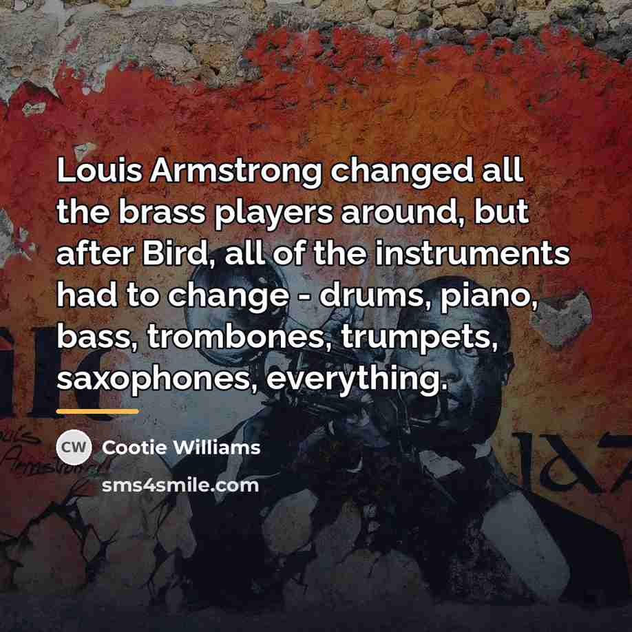 “Louis Armstrong changed all the brass players around, but after…” quote by Anonymous