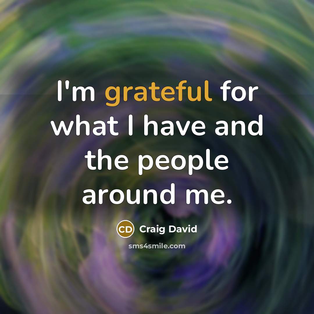 “I'm grateful for what I have and the people around…” quote by Craig David