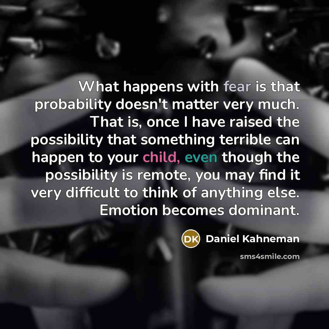 “What happens with fear is that probability doesn't matter very…” quote by Daniel Kahneman