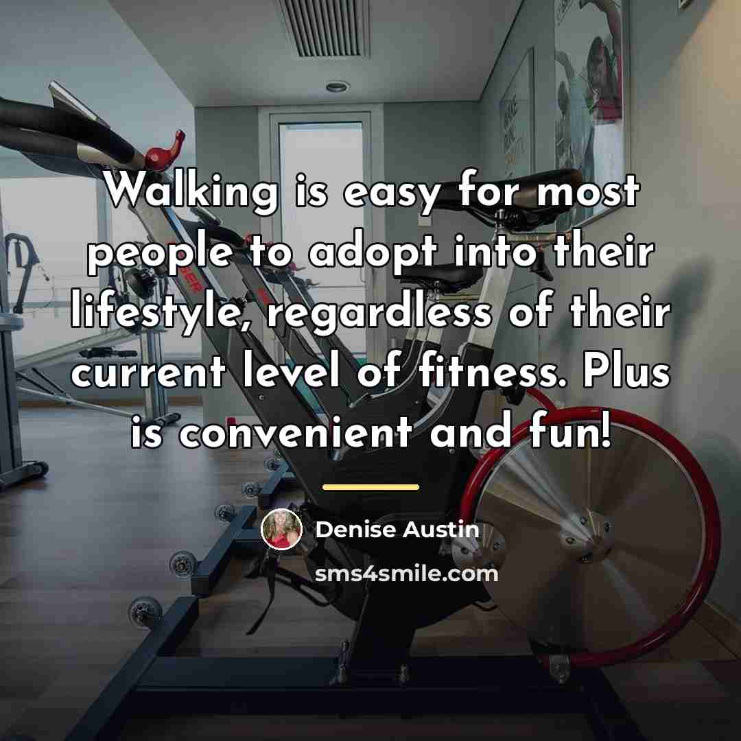 “Walking is easy for most people to adopt into their…” quote by Denise Austin