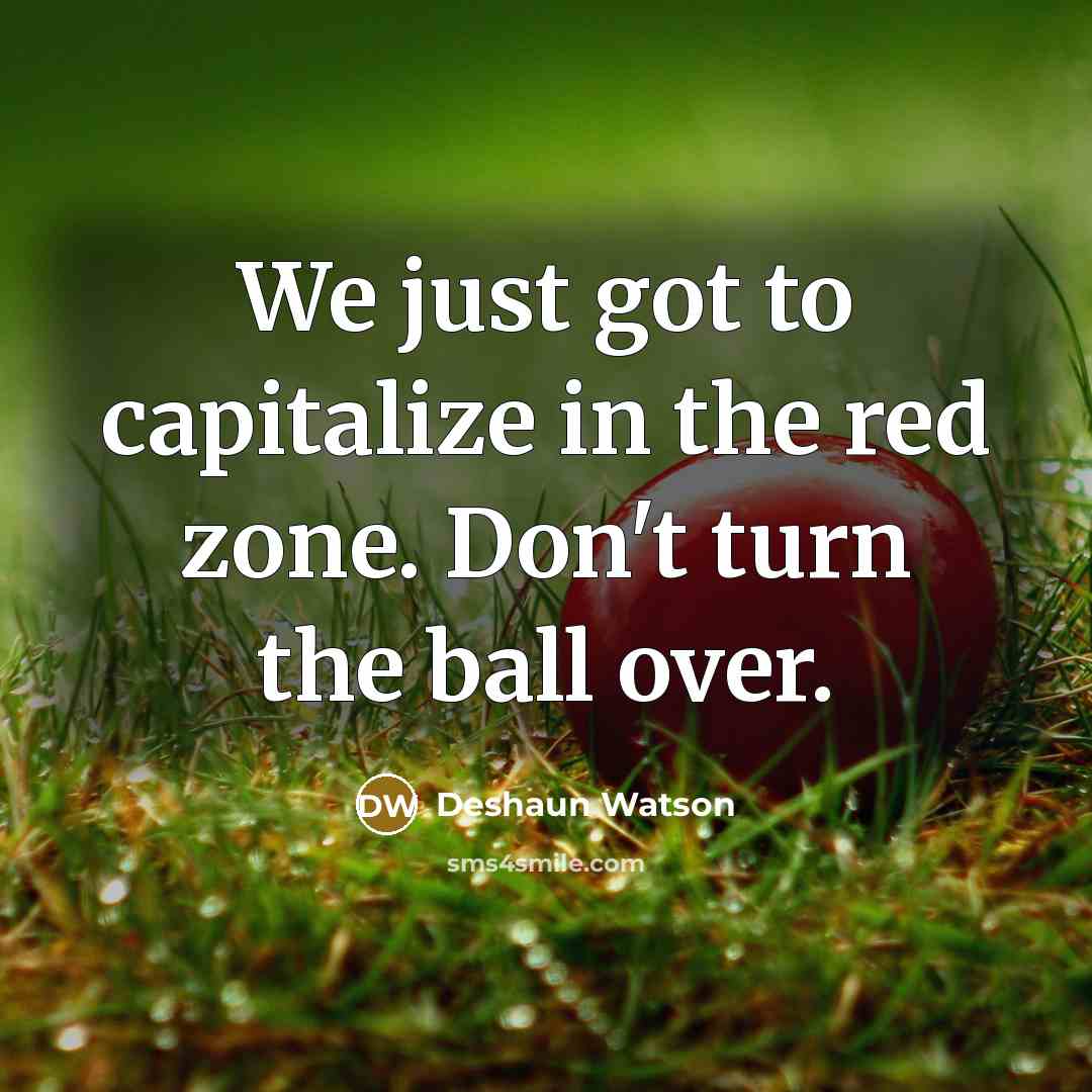 “We just got to capitalize in the red zone. Don't…” quote by Deshaun Watson