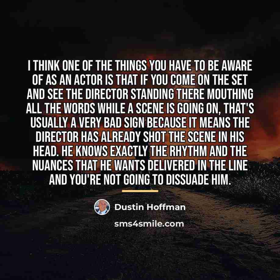 “I think one of the things you have to be…” quote by Dustin Hoffman