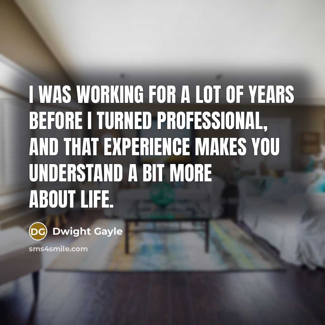 “I was working for a lot of years before I…” quote by Dwight Gayle