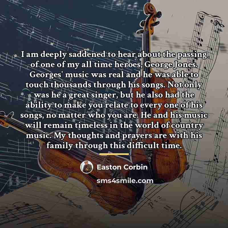“I am deeply saddened to hear about the passing of…” quote by Easton Corbin
