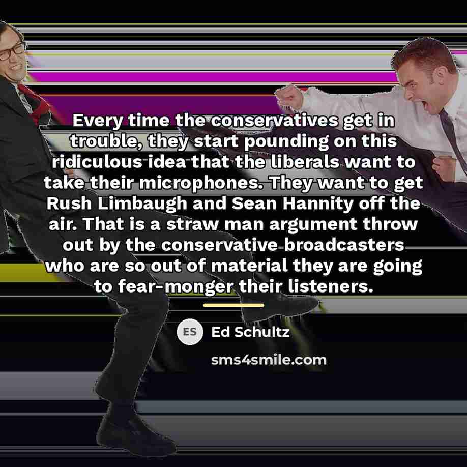“Every time the conservatives get in trouble, they start pounding…” quote by Ed Schultz