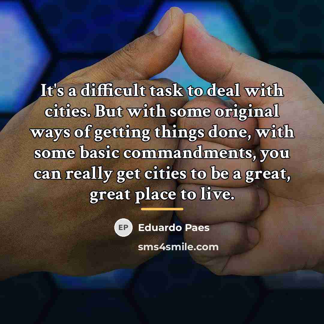 “It's a difficult task to deal with cities. But with…” quote by Eduardo Paes