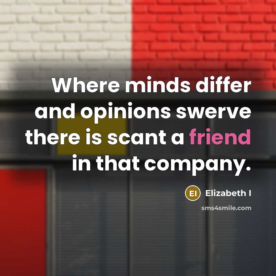 “Where minds differ and opinions swerve there is scant a…” quote by Elizabeth I