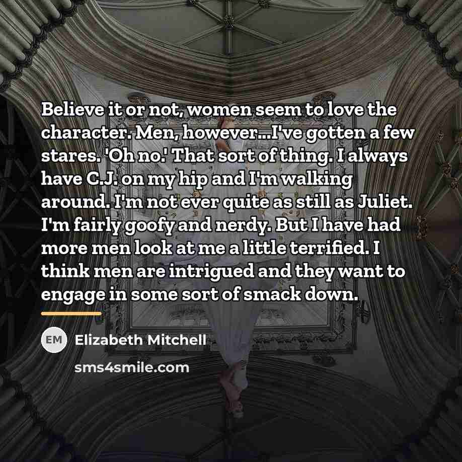 “Believe it or not, women seem to love the character.…” quote by Elizabeth Mitchell