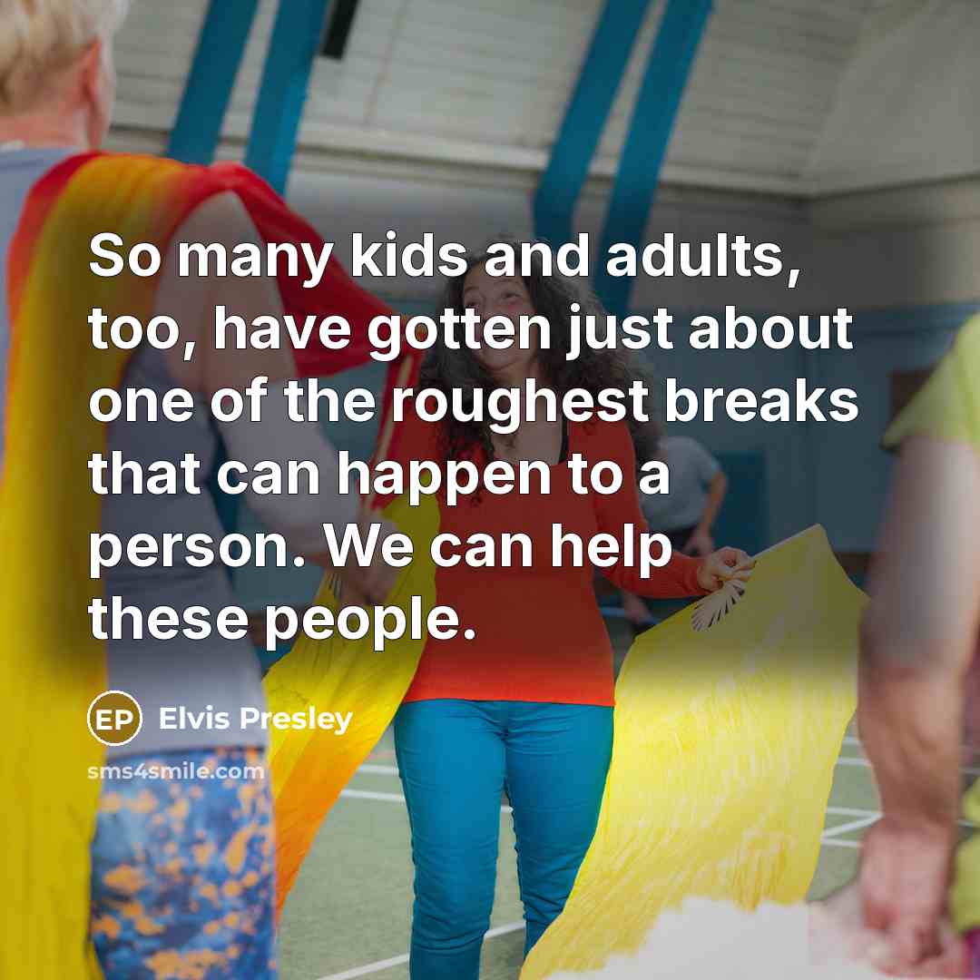 “So many kids and adults, too, have gotten just about…” quote by Elvis Presley