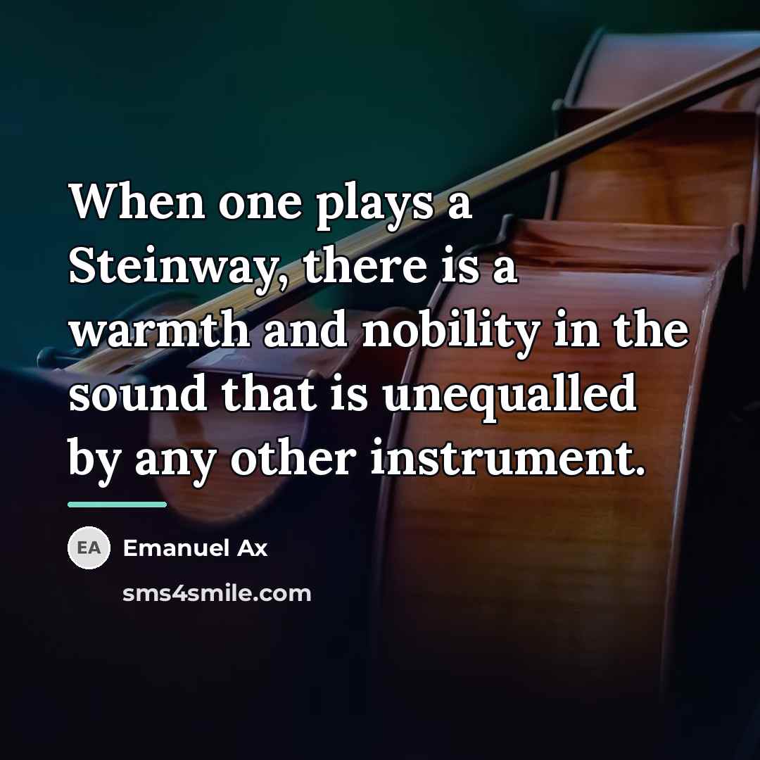 “When one plays a Steinway, there is a warmth and…” quote by Emanuel Ax