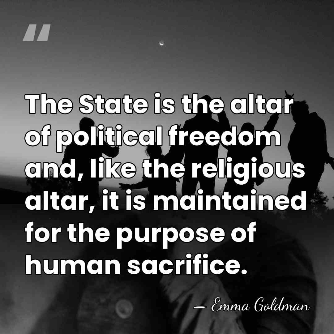The State is the altar of political freedom and, like the religious&hellip; - Emma Goldman