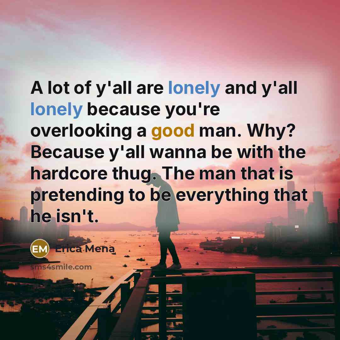 “A lot of y'all are lonely and y'all lonely because…” quote by Erica Mena
