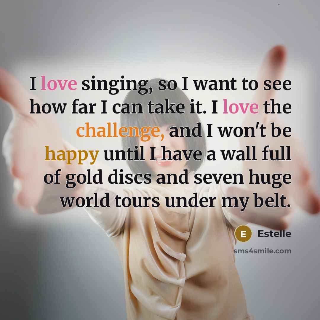 “I love singing, so I want to see how far…” quote by Estelle