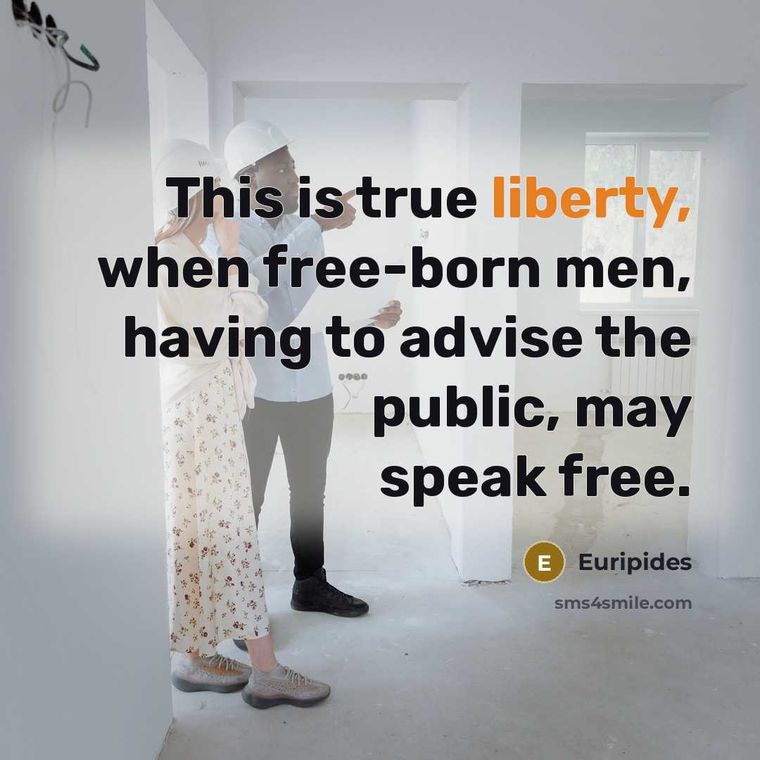 “This is true liberty, when free-born men, having to advise…” quote by Euripides