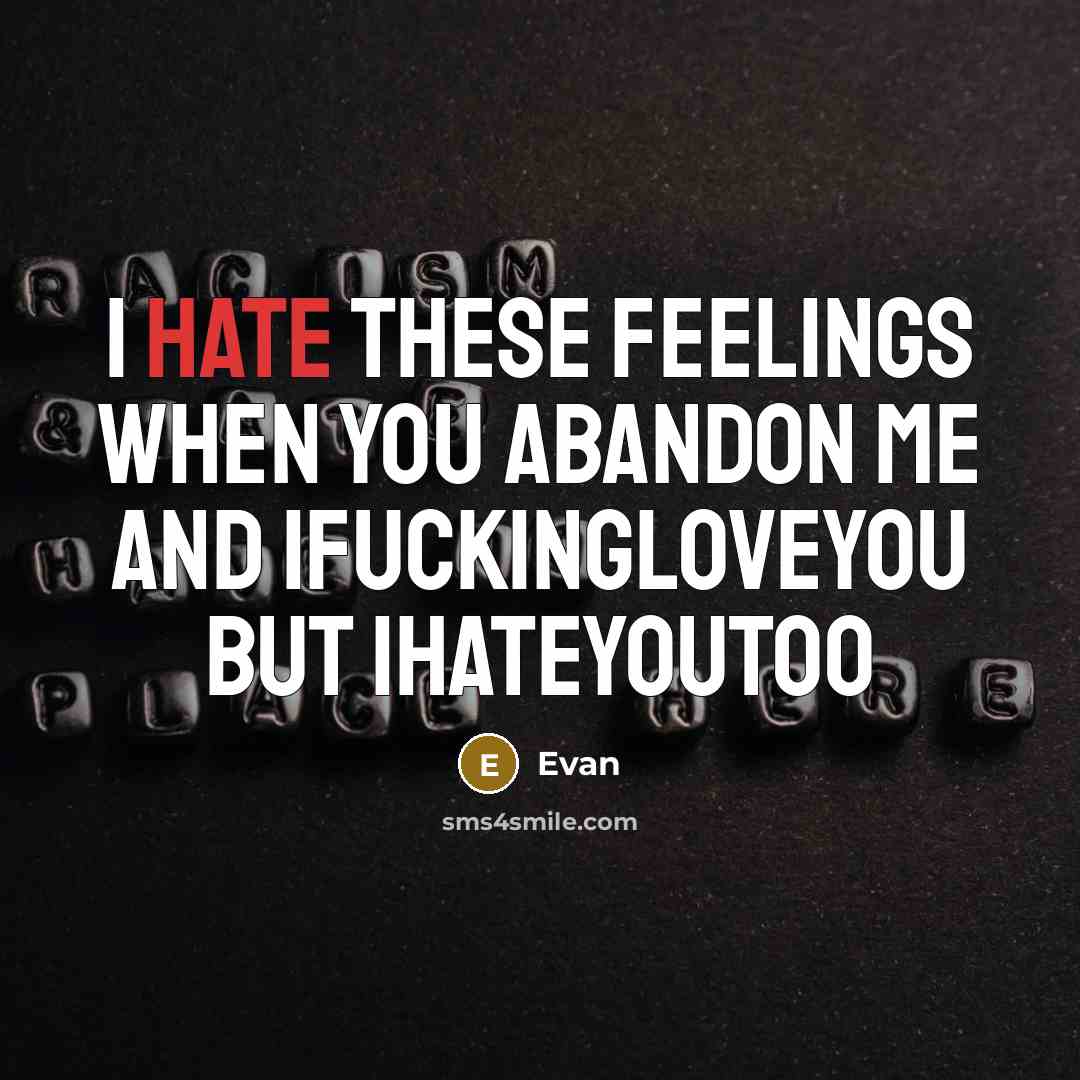 “I hate these feelings when you abandon me AND ifuckingloveyou BUT ihateyoutoo” quote by Evan