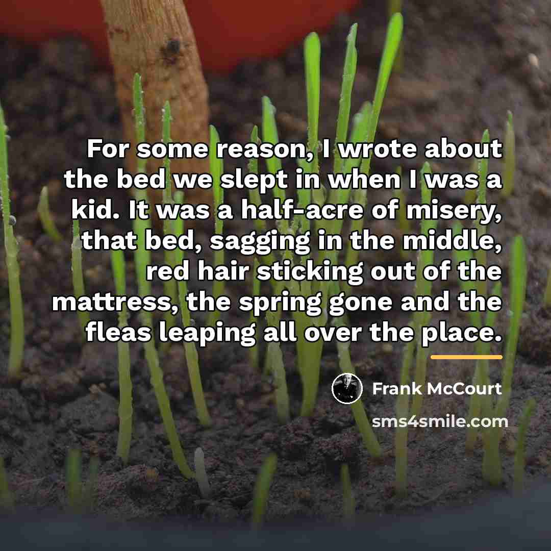 “For some reason, I wrote about the bed we slept…” quote by Frank McCourt