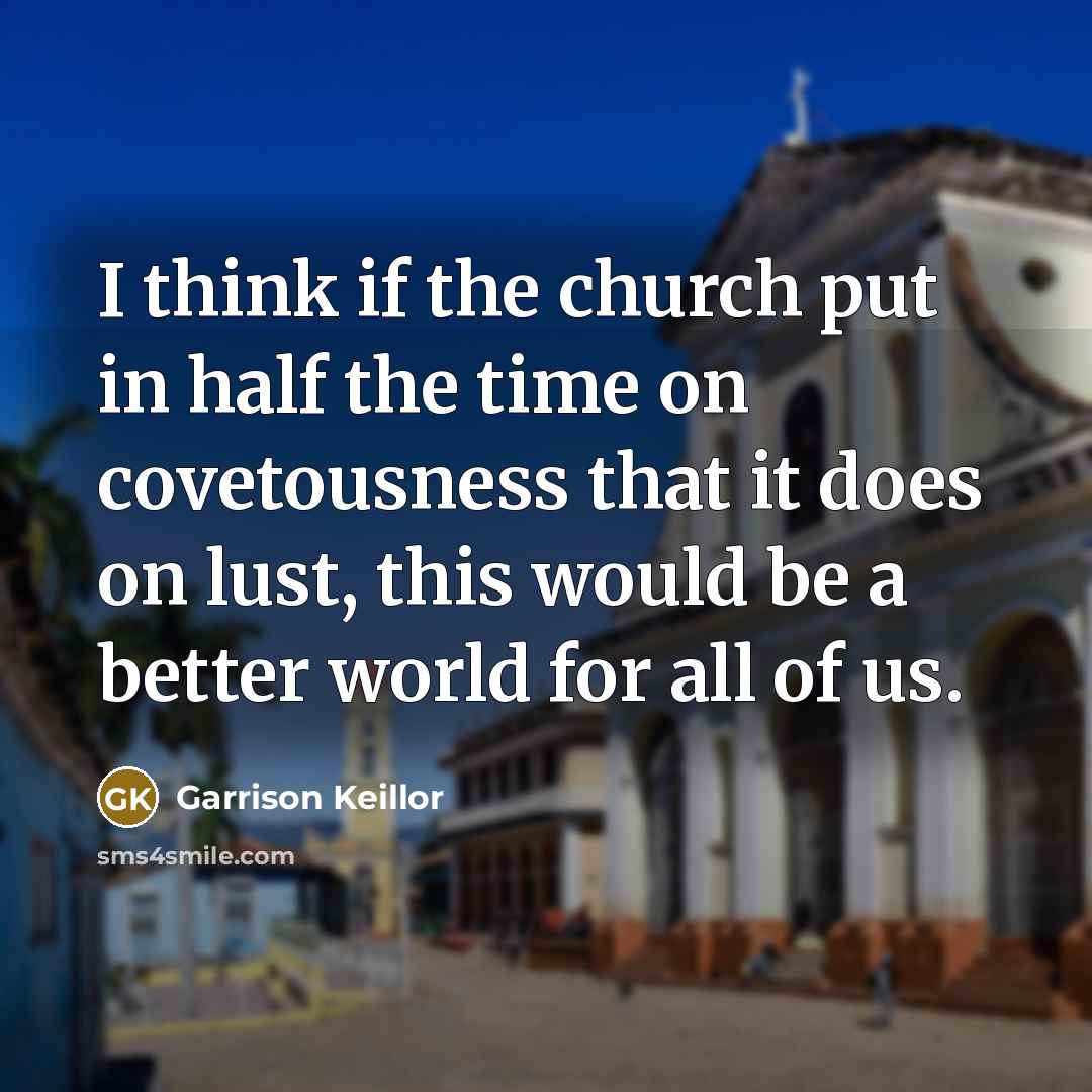“I think if the church put in half the time…” quote by Garrison Keillor