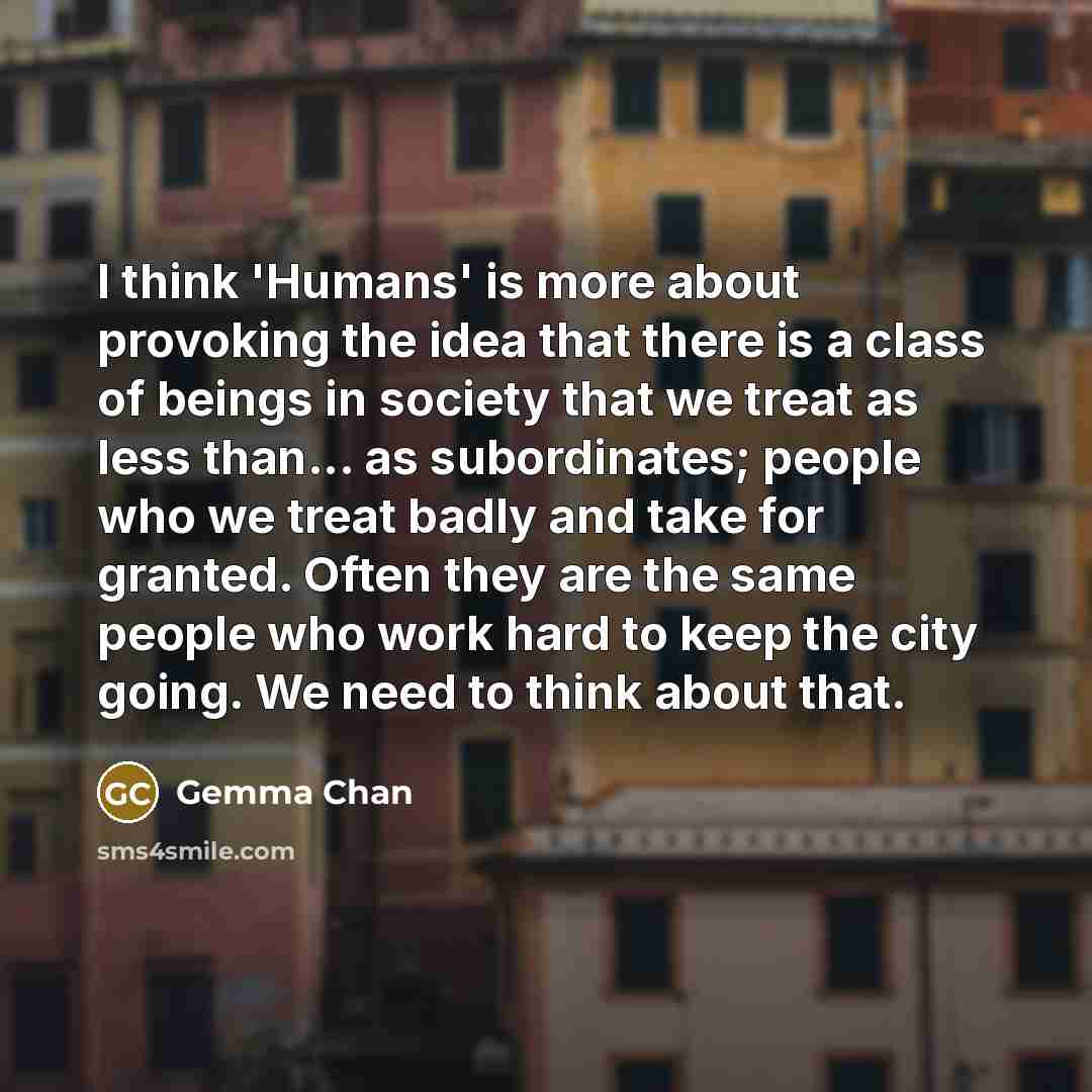 “I think 'Humans' is more about provoking the idea that…” quote by Gemma Chan