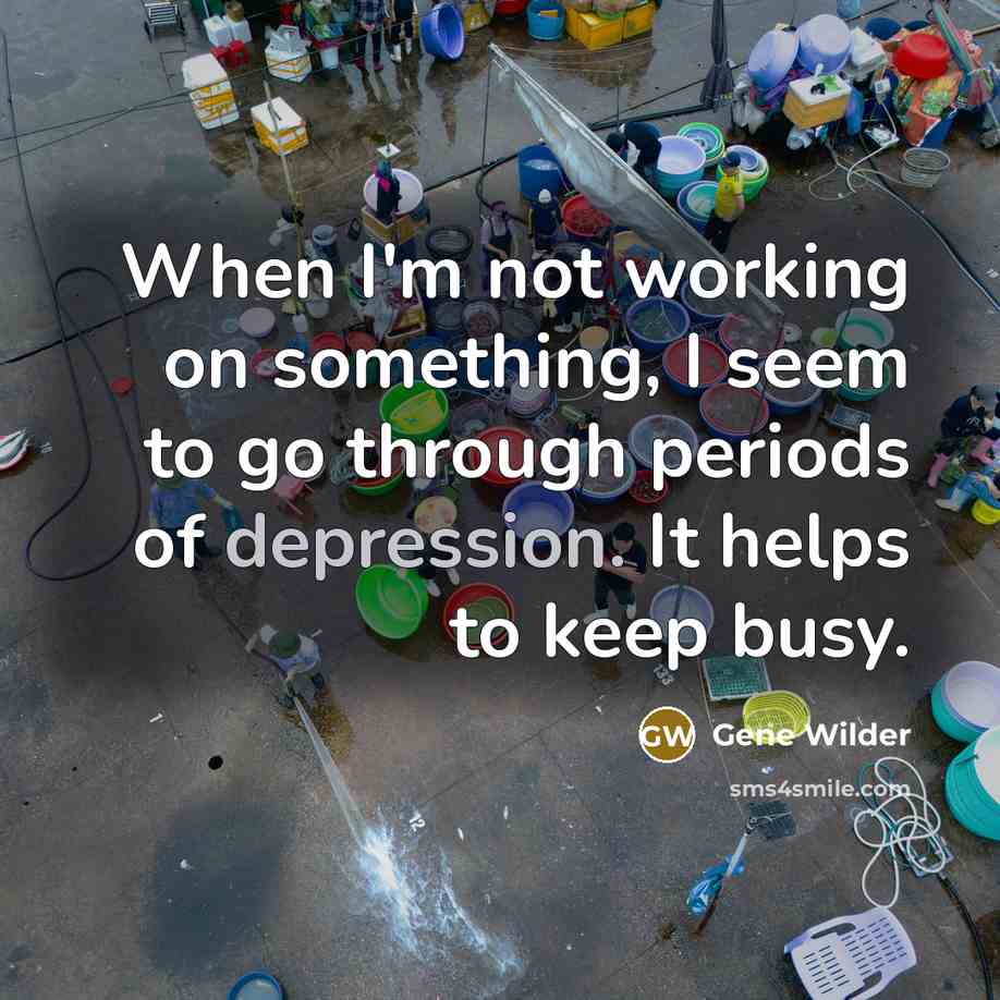 “When I'm not working on something, I seem to go…” quote by Gene Wilder