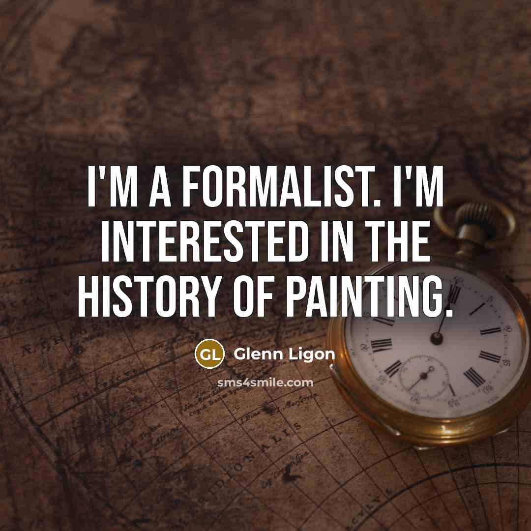 “I'm a formalist. I'm interested in the history of painting.” quote by Glenn Ligon