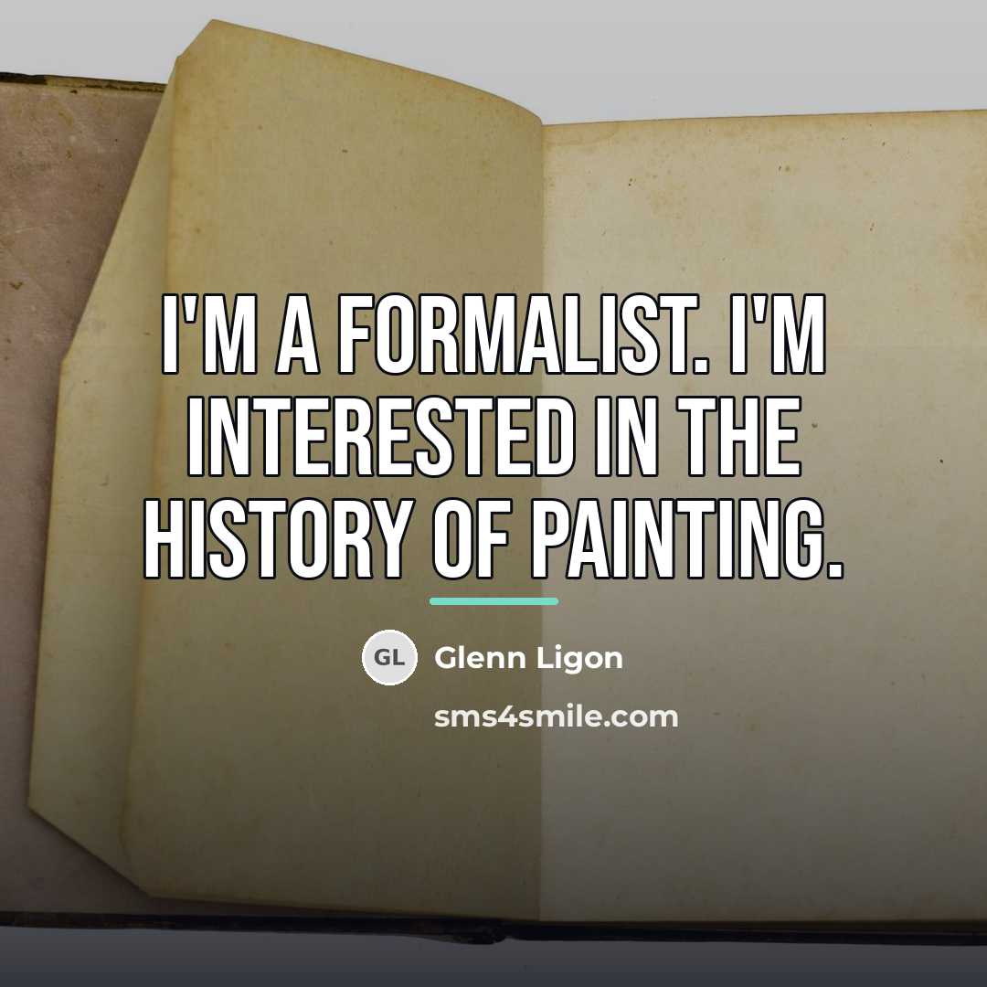“I'm a formalist. I'm interested in the history of painting.…” quote by Glenn Ligon