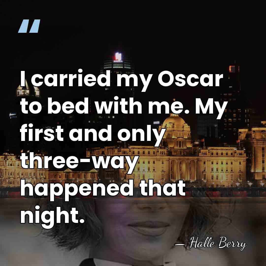 I carried my Oscar to bed with me. My first and only&hellip; - Halle Berry