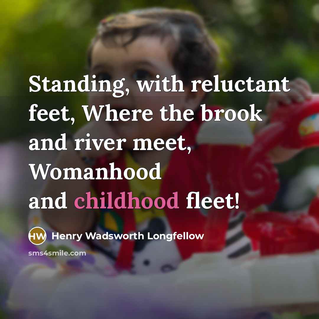 “Standing, with reluctant feet, Where the brook and river meet,…” quote by Henry Wadsworth Longfellow
