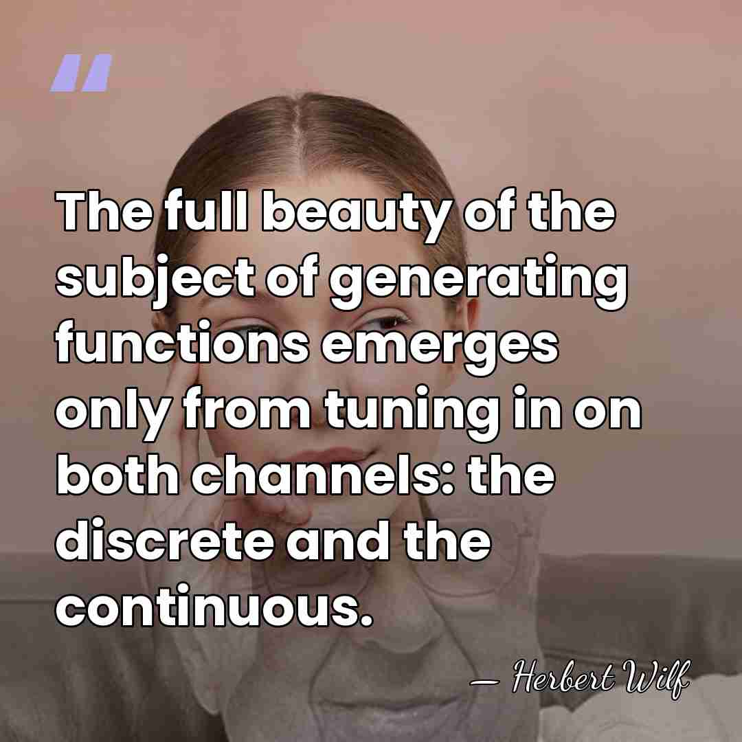 The full beauty of the subject of generating functions emerges only from&hellip; - Herbert Wilf