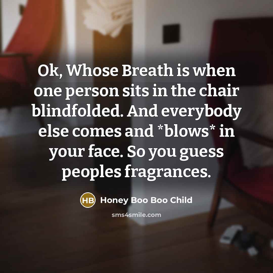 “Ok, Whose Breath is when one person sits in the…” quote by Honey Boo Boo Child