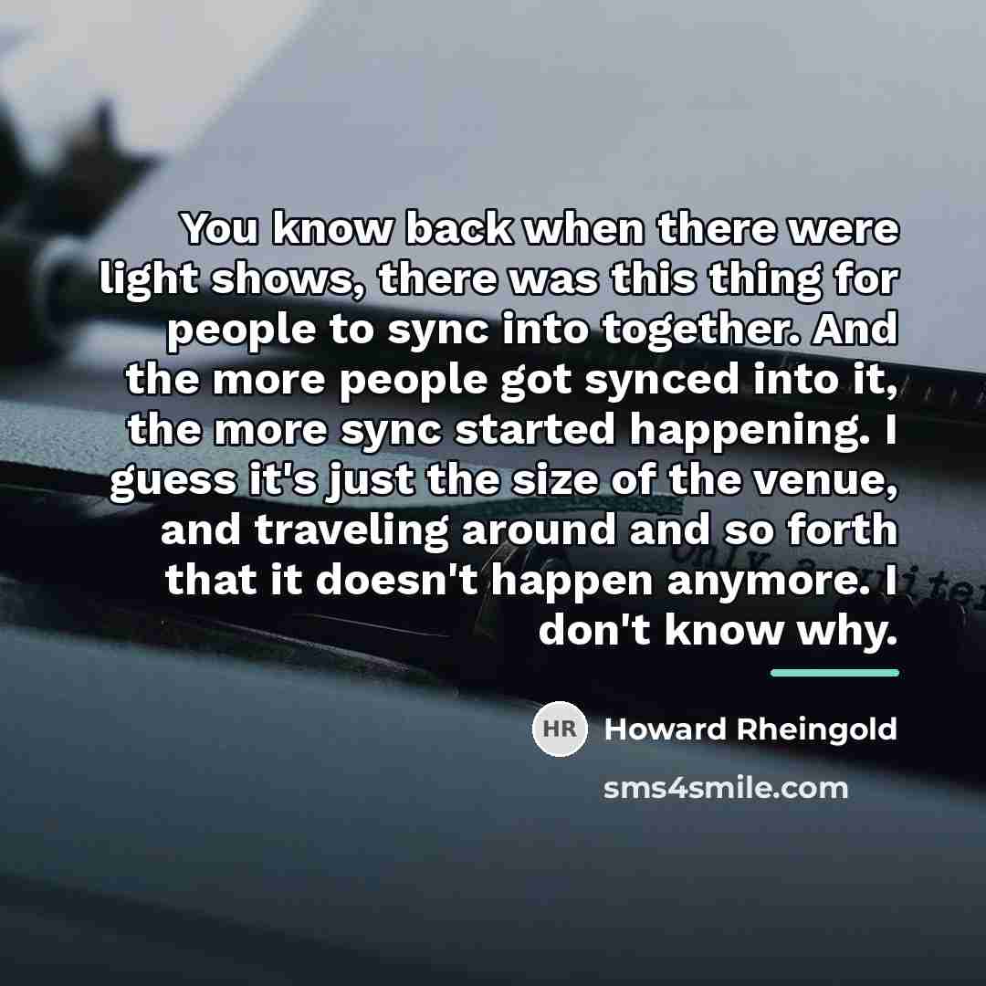 “You know back when there were light shows, there was…” quote by Howard Rheingold