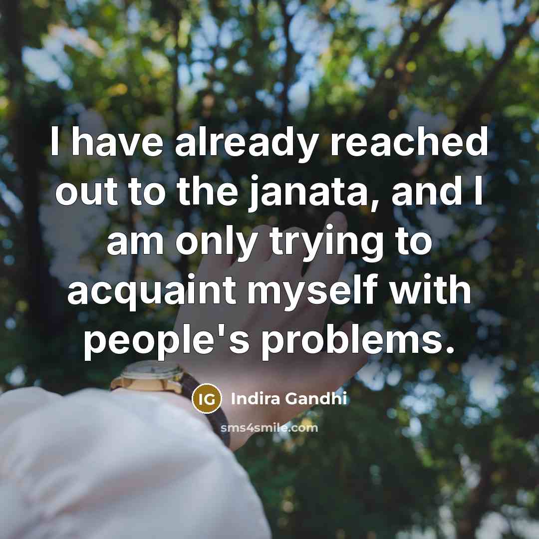 “I have already reached out to the janata, and I…” quote by Indira Gandhi