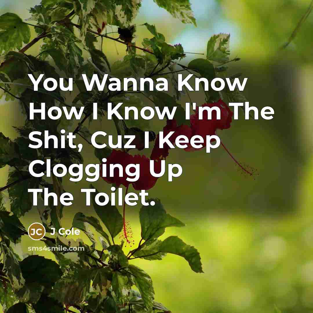 “You Wanna Know How I Know I'm The Shit, Cuz…” quote by J Cole