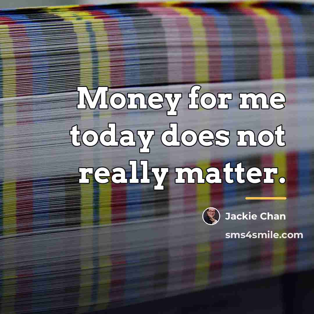 “Money for me today does not really matter.…” quote by Jackie Chan