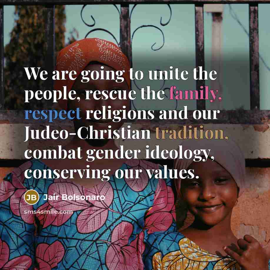 “We are going to unite the people, rescue the family,…” quote by Jair Bolsonaro