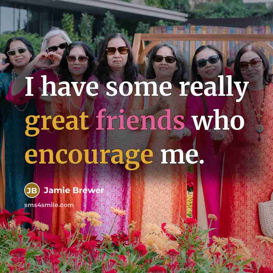 “I have some really great friends who encourage me.” quote by Jamie Brewer